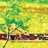 Gangloff Mike - April Is Passing i gruppen VI TIPSER / Fredagsutgivelser / 2025-02-21 hos Bengans Skivbutik AB (5578972)