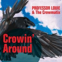 Professor Louie & The Crowmatix - Crowin' Around i gruppen VI TIPSER / Fredagsutgivelser / 2025-03-07 hos Bengans Skivbutik AB (5580606)