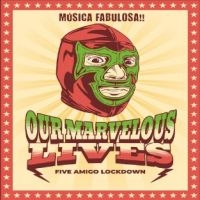 Our Marvelous Lives - Five Amigo Lockdown i gruppen VI TIPSER / Fredagsutgivelser / 2025-02-28 hos Bengans Skivbutik AB (5580774)