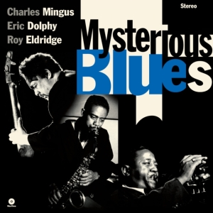 Charles Mingus & Eric Dolphy & Roy Eldridge - Mysterious Blues i gruppen VI TIPSER / Fredagsutgivelser / 2025-03-14 hos Bengans Skivbutik AB (5582009)
