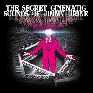 Jimmy Urine - The Secret Cinematic Sounds Of Jimmy Urine i gruppen VI TIPSER / Fredagsutgivelser / 2025-09-12 hos Bengans Skivbutik AB (5582259)