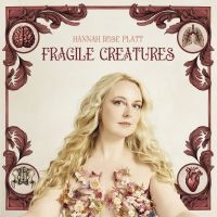 Platt Hannah Rose - Fragile Creatures i gruppen VI TIPSER / Fredagsutgivelser / 2025-04-25 hos Bengans Skivbutik AB (5583110)