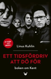 Linus Kuhlin - Ett Tidsfördriv Att Dö För - Boken Om Kent i gruppen Minishops / kent hos Bengans Skivbutik AB (5584667)