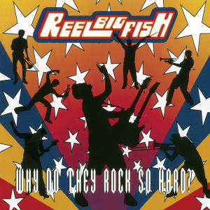 Reel Big Fish - Why Do They Rock So Hard i gruppen VI TIPSER / Fredagsutgivelser / 2025-03-07 hos Bengans Skivbutik AB (5584674)