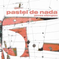 James Elkington - Pastel De Nada i gruppen VI TIPSER / Fredagsutgivelser / 2025-03-28 hos Bengans Skivbutik AB (5587446)
