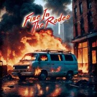 Fire In The Rodeo - Fire In The Rodeo i gruppen VI TIPSER / Fredagsutgivelser / 2025-04-04 hos Bengans Skivbutik AB (5588750)
