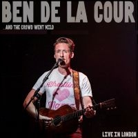 De La Cour Ben - ...And The Crowd Went Mild - Live I i gruppen VI TIPSER / Fredagsutgivelser / 2025-05-02 hos Bengans Skivbutik AB (5589145)