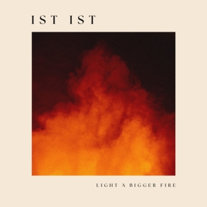 Ist Ist - Light A Bigger Fire (Vinyl Lp) i gruppen VI TIPSER / Hjem - Vinyl Nyheter & Kommende hos Bengans Skivbutik AB (5589909)