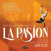 Gateway Chamber Orchestra And Chora - Osvaldo Golijov's La Pasion Según S i gruppen VI TIPSER / Fredagsutgivelser / 2025-04-11 hos Bengans Skivbutik AB (5590002)