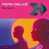 Pepe Deluxé - The Ride 2 i gruppen VINYL / Nyheter / Pop-Rock hos Bengans Skivbutik AB (5590232)