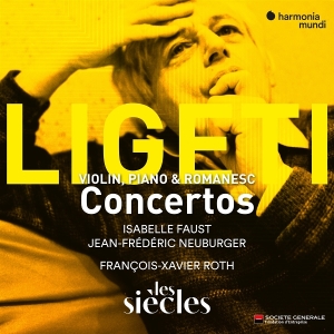 Isabelle Faust & Jean-Frederic Neuburger & Les Siecles & Francois-Xavier Roth - Ligeti: Violin, Piano & Romanesc Concertos i gruppen Annet / hos Bengans Skivbutik AB (5590778)