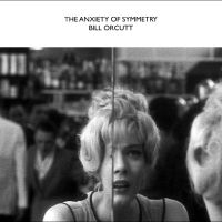 Orcutt Bill - The Anxiety Of Symmetry i gruppen VINYL hos Bengans Skivbutik AB (5590894)