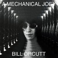Orcutt Bill - A Mechanical Joey i gruppen VI TIPSER / Fredagsutgivelser / 2025-05-02 hos Bengans Skivbutik AB (5590895)