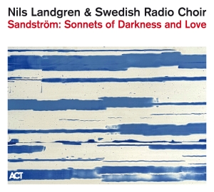 Nils Landgren & Swedish Radio Choir - Sandström: Sonnets Of Darkness And i gruppen CD / Kommende / Klassisk hos Bengans Skivbutik AB (5590960)