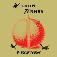 Wilson Tanner - Legends i gruppen VINYL / Kommende / Pop-Rock hos Bengans Skivbutik AB (5591001)