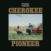 Pitney Meyer - Cherokee Pioneer i gruppen VI TIPSER / Fredagsutgivelser / 2025-04-18 hos Bengans Skivbutik AB (5591222)