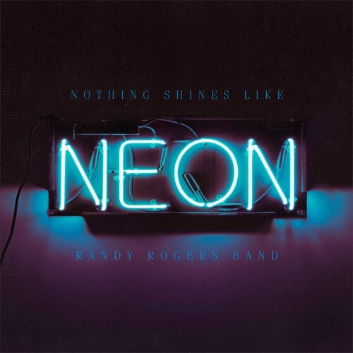 Randy Rogers Band - Nothing Shines Like Neon i gruppen CD / Pop-Rock hos Bengans Skivbutik AB (5592094)