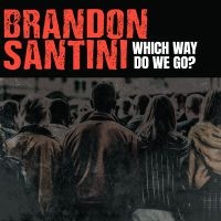Brandon Santini - Which Way Do We Go? i gruppen CD / Kommende / Blues hos Bengans Skivbutik AB (5592796)