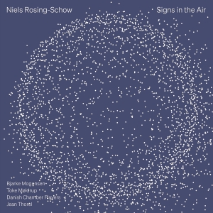 Niels Rosing-Schow - Signs In The Air i gruppen CD / Kommende / Klassisk hos Bengans Skivbutik AB (5593211)