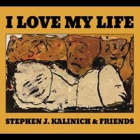 Kalinich Stephen J. & Friends - I Love My Life i gruppen CD / Kommende / Pop-Rock hos Bengans Skivbutik AB (5593328)