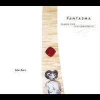 Zorn John - Fantasma i gruppen CD / Kommende / Jazz hos Bengans Skivbutik AB (5593945)