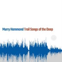 Hammond Murry - Trail Songs Of The Deep i gruppen VINYL / Kommende / Country hos Bengans Skivbutik AB (5594248)