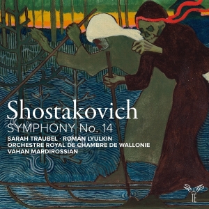 Orchestre Royal De Chambre De Wallonie & Vahan Mardirossian & Sarah Traubel & Roman Lyulkin - Shostakovich: Symphony No. 14 i gruppen CD hos Bengans Skivbutik AB (5594493)