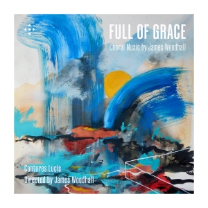 James Woodhall - Full Of Grace - Choral Music i gruppen CD / Kommende / Klassisk hos Bengans Skivbutik AB (5626609)