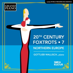 Gottlieb Wallisch - 20Th Century Foxtrots, Vol. 7 - Nor i gruppen CD / Kommende / Klassisk hos Bengans Skivbutik AB (5626651)