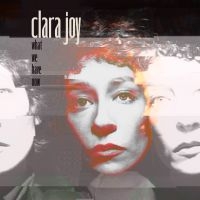 Clara Joy - What We Have Now (Ltd Clear Vinyl) i gruppen VINYL / Kommende / Pop-Rock hos Bengans Skivbutik AB (5627177)