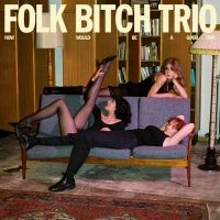 Folk Bitch Trio - Now Would Be A Good Time i gruppen CD hos Bengans Skivbutik AB (5627824)