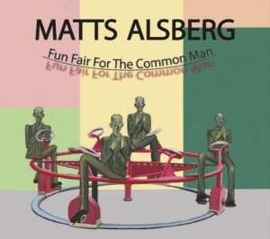 Matts Alsberg - Fun Fair For The Common Man i gruppen CD / Nyheter / Pop-Rock hos Bengans Skivbutik AB (5628128)