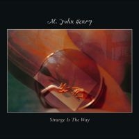 M. John Henry - Strange Is The Way i gruppen CD / Kommende / Pop-Rock hos Bengans Skivbutik AB (5629289)