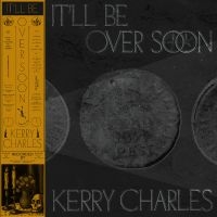 Charles Kerry - It'll Be Over Soon i gruppen VINYL / Kommende / Pop-Rock hos Bengans Skivbutik AB (5629409)