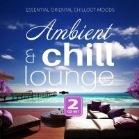 Various Artists - Ambient & Chill Lounge i gruppen CD / Kommende / Pop-Rock hos Bengans Skivbutik AB (5629418)