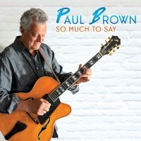 Paul Brown - So Much To Say i gruppen CD / Kommende / Jazz hos Bengans Skivbutik AB (5629656)