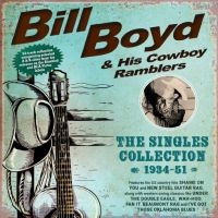 Bill Boyd & His Cowboy Ramblers - The Singles Collection 1934-51 i gruppen VI TIPSER / Fredagsutgivelser / 2025-07-04 hos Bengans Skivbutik AB (5630129)