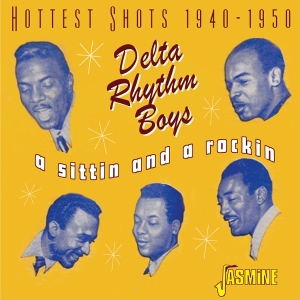 Delta Rhythm Boys - A Sittin And A Rockin – Hottest Shots 1940-1950 i gruppen VI TIPSER / Fredagsutgivelser / 2025-07-11 hos Bengans Skivbutik AB (5631323)