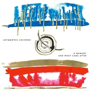 Asymmetric Universe - A Memory And What Came After i gruppen VI TIPSER / Fredagsutgivelser / 2025-08-29 hos Bengans Skivbutik AB (5631561)