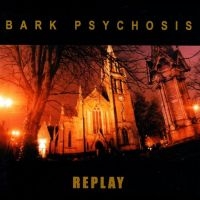 Bark Psychosis - Replay i gruppen CD / Kommende / Pop-Rock hos Bengans Skivbutik AB (5631647)