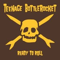 Teenage Bottlerocket - Ready To Roll i gruppen CD / Kommende / Pop-Rock hos Bengans Skivbutik AB (5632262)