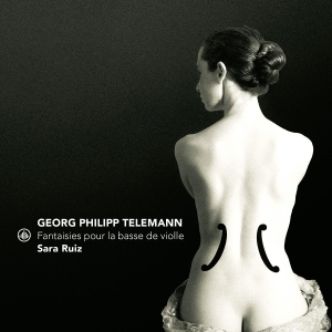 Sara Ruiz - Georg Philipp Telemann: Fantaisies Pour La Basse De Violle i gruppen VI TIPSER / Fredagsutgivelser / 2025-08-15 hos Bengans Skivbutik AB (5633268)