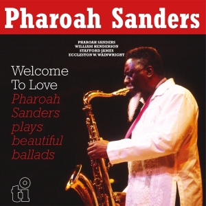 Pharoah Sanders - Welcome To Love i gruppen VI TIPSER / Fredagsutgivelser / 2025-08-29 hos Bengans Skivbutik AB (5633586)