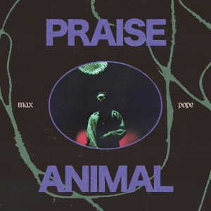 Max Pope - Praise Animal i gruppen VINYL / Kommende / Pop-Rock hos Bengans Skivbutik AB (5634709)