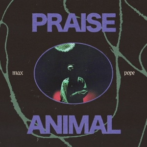 Max Pope - Praise Animal i gruppen VINYL / Kommende / Pop-Rock hos Bengans Skivbutik AB (5634709)