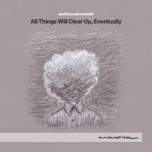 Mattias Devriendt - All Things Will Clear Up, Eventually i gruppen CD / Kommende / Klassisk hos Bengans Skivbutik AB (5634861)