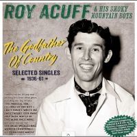 Roy Acuff & His Smoky Mountain Boys - The Godfather Of Country - Selected i gruppen CD / Kommende / Country hos Bengans Skivbutik AB (5635517)