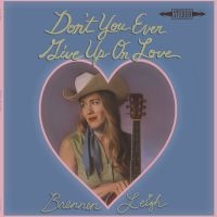 Leigh Brennen - Don't You Ever Give Up On Love i gruppen VINYL / Kommende / Country hos Bengans Skivbutik AB (5636126)