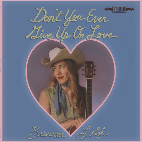 Leigh Brennen - Don't You Ever Give Up On Love i gruppen VI TIPSER / Fredagsutgivelser / 2025-10-03 hos Bengans Skivbutik AB (5636525)