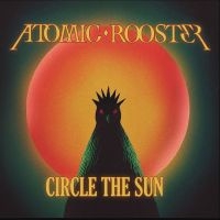 Atomic Rooster - Circle The Sun i gruppen CD / Kommende / Pop-Rock hos Bengans Skivbutik AB (5636986)